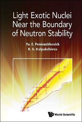 Light Exotic Nuclei Near The Boundary Of Neutron Stability - Yuri Erastovich Penionzhkevich, Rumiana Kalpakchieva