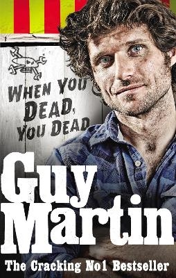 Guy Martin: When You Dead, You Dead - Guy Martin