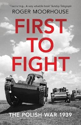 First to Fight - Roger Moorhouse