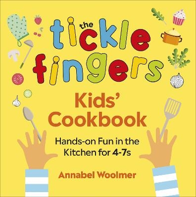 The Tickle Fingers Kids’ Cookbook - Annabel Woolmer