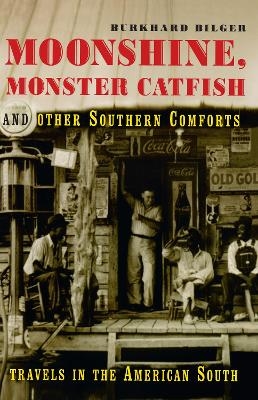Moonshine, Monster Catfish And Other Southern Comforts - Burkhard Bilger