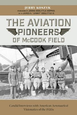 The Aviation Pioneers of McCook Field - Jerry Koszyk