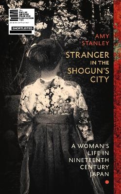 Stranger in the Shogun's City - Amy Stanley