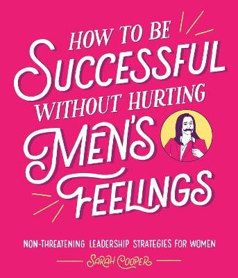 How to Be Successful Without Hurting Men’s Feelings - Sarah Cooper