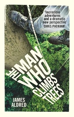 The Man Who Climbs Trees - James Aldred