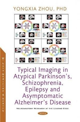Typical Imaging in Atypical Parkinson's, Schizophrenia, Epilepsy and Asymptomatic Alzheimer's Disease - Yongxia Zhou