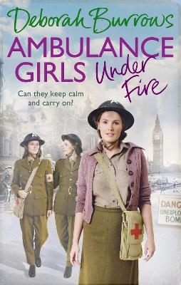 Ambulance Girls Under Fire - Deborah Burrows