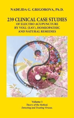 239 Clinical Case Studies of Electro Acupuncture by Voll (Eav), Homeopathic and Natural Remedies - Nadejda G Grigorova