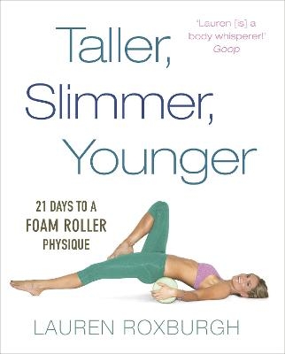 Taller, Slimmer, Younger - Lauren Roxburgh