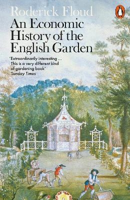 An Economic History of the English Garden - Roderick Floud