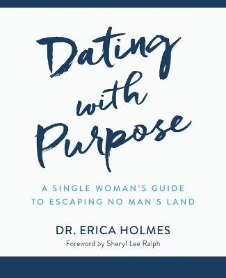 Dating with Purpose - Erica Holmes