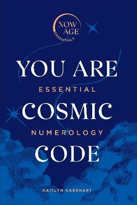 You Are Cosmic Code - Kaitlyn Kaerhart