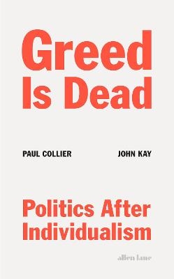 Greed Is Dead - Paul Collier, John Kay