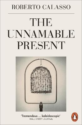 The Unnamable Present - Roberto Calasso