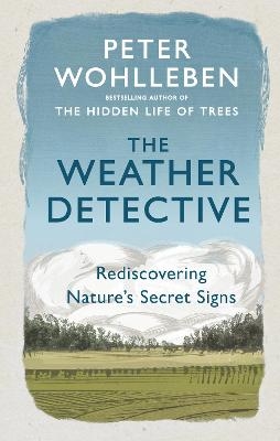 The Weather Detective - Peter Wohlleben