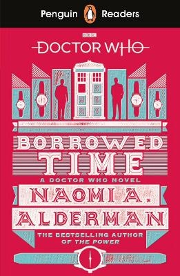 Penguin Readers Level 5: Doctor Who: Borrowed Time (ELT Graded Reader) - Naomi Alderman