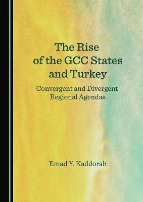 The Rise of the GCC States and Turkey - Emad Y. Kaddorah