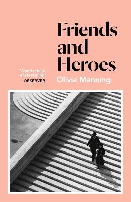 Friends And Heroes - Olivia Manning