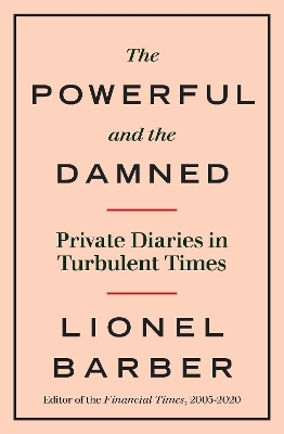 The Powerful and the Damned - Lionel Barber