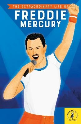 The Extraordinary Life of Freddie Mercury - Michael Lee Richardson