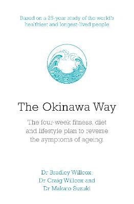 The Okinawa Way - Bradley J Willcox, Craig D Willcox, MAkoto Suzuki