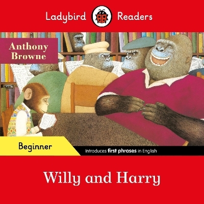Ladybird Readers Beginner Level - Anthony Browne - Willy and Harry (ELT Graded Reader) - Anthony Browne,  Ladybird