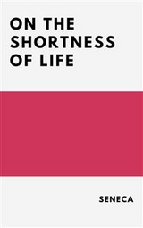 On the Shortness of Life -  Seneca