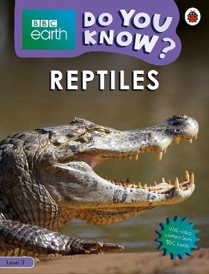 Do You Know? Level 3 – BBC Earth Reptiles -  Ladybird