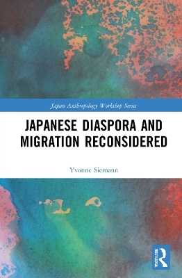 Japanese Diaspora and Migration Reconsidered - Yvonne Siemann