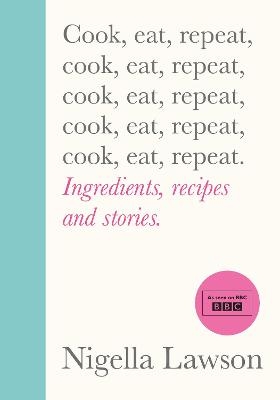 Cook, Eat, Repeat - Nigella Lawson