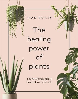 The Healing Power of Plants - Fran Bailey