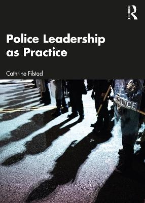 Police Leadership as Practice - Cathrine Filstad