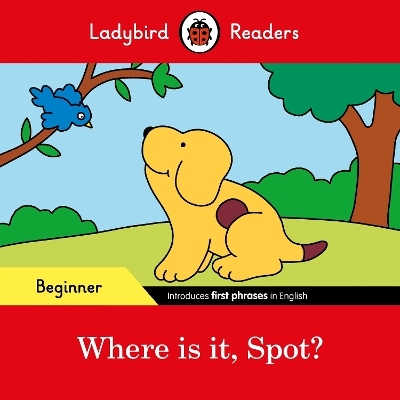 Ladybird Readers Beginner Level - Spot - Where is it, Spot? (ELT Graded Reader) -  Ladybird