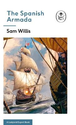 The Spanish Armada: A Ladybird Expert Book - Sam Willis