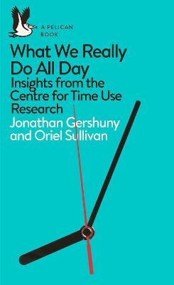 What We Really Do All Day - Jonathan Gershuny, Oriel Sullivan