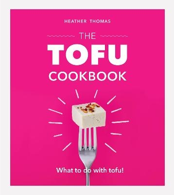 The Tofu Cookbook - Heather Thomas