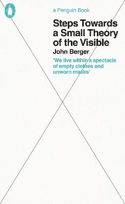 Steps Towards a Small Theory of the Visible - John Berger