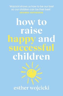 How to Raise Happy and Successful Children - Esther Wojcicki
