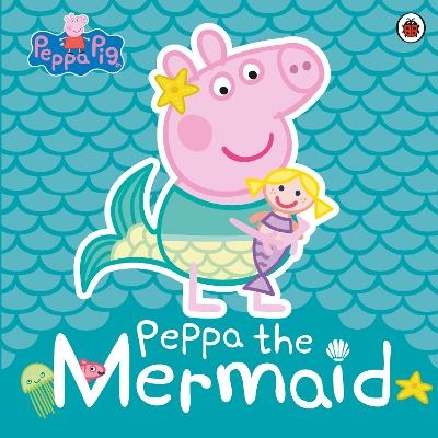 Peppa Pig: Peppa the Mermaid -  Peppa Pig