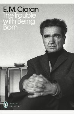 The Trouble With Being Born - E. M. Cioran