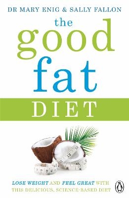 The Good Fat Diet - Mary Enig, Sally Fallon