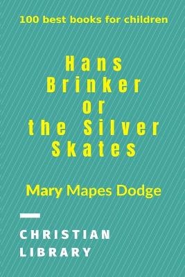 Hans Brinker, or The Silver Skates - Mary Mapes Dodge