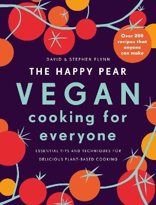 The Happy Pear: Vegan Cooking for Everyone - David Flynn, Stephen Flynn