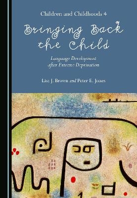 Bringing Back the Child - Lisa J. Brown, Peter E. Jones