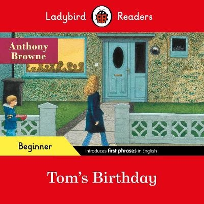 Ladybird Readers Beginner Level - Anthony Browne - Tom's Birthday (ELT Graded Reader) - Anthony Browne,  Ladybird