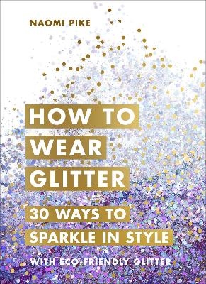 How to Wear Glitter - Naomi Pike