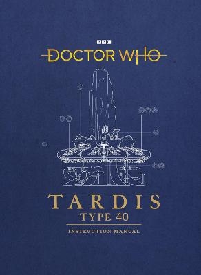 Doctor Who: TARDIS Type 40 Instruction Manual - Richard Atkinson, Mike Tucker