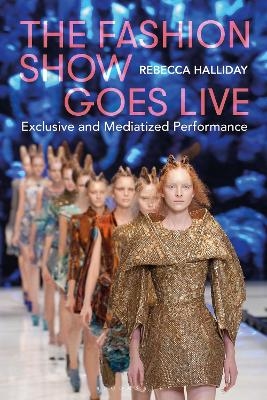 The Fashion Show Goes Live - Rebecca Halliday