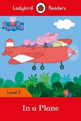 Ladybird Readers Level 2 - Peppa Pig - In a Plane (ELT Graded Reader) -  Ladybird,  Peppa Pig