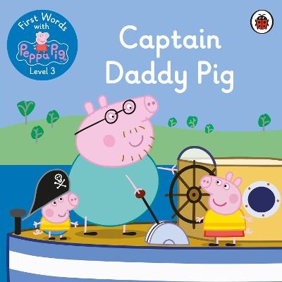 First Words with Peppa Level 3 - Captain Daddy Pig -  Peppa Pig